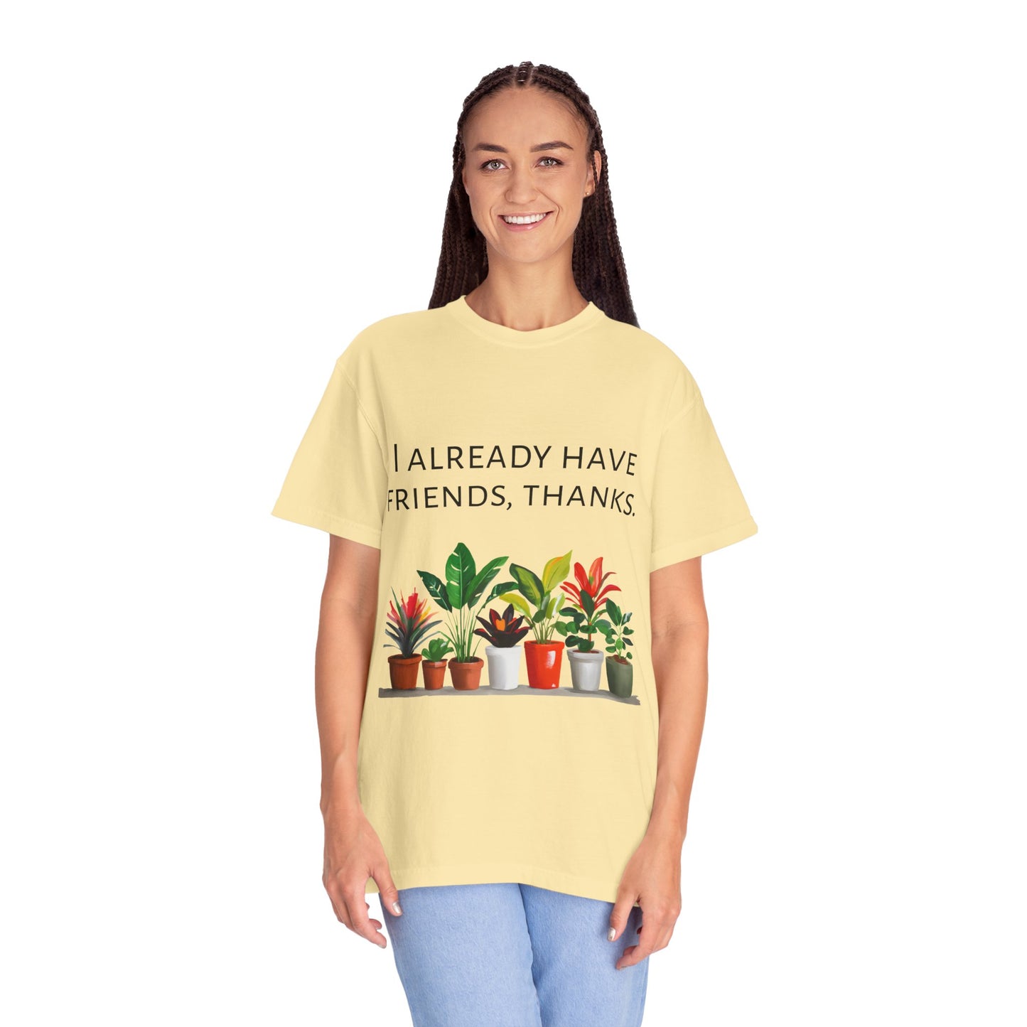 I already have friends, thanks - Unisex Garment-Dyed Soft T-shirt