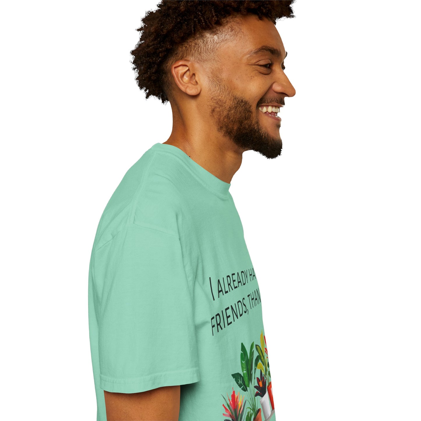 I already have friends, thanks - Unisex Garment-Dyed Soft T-shirt