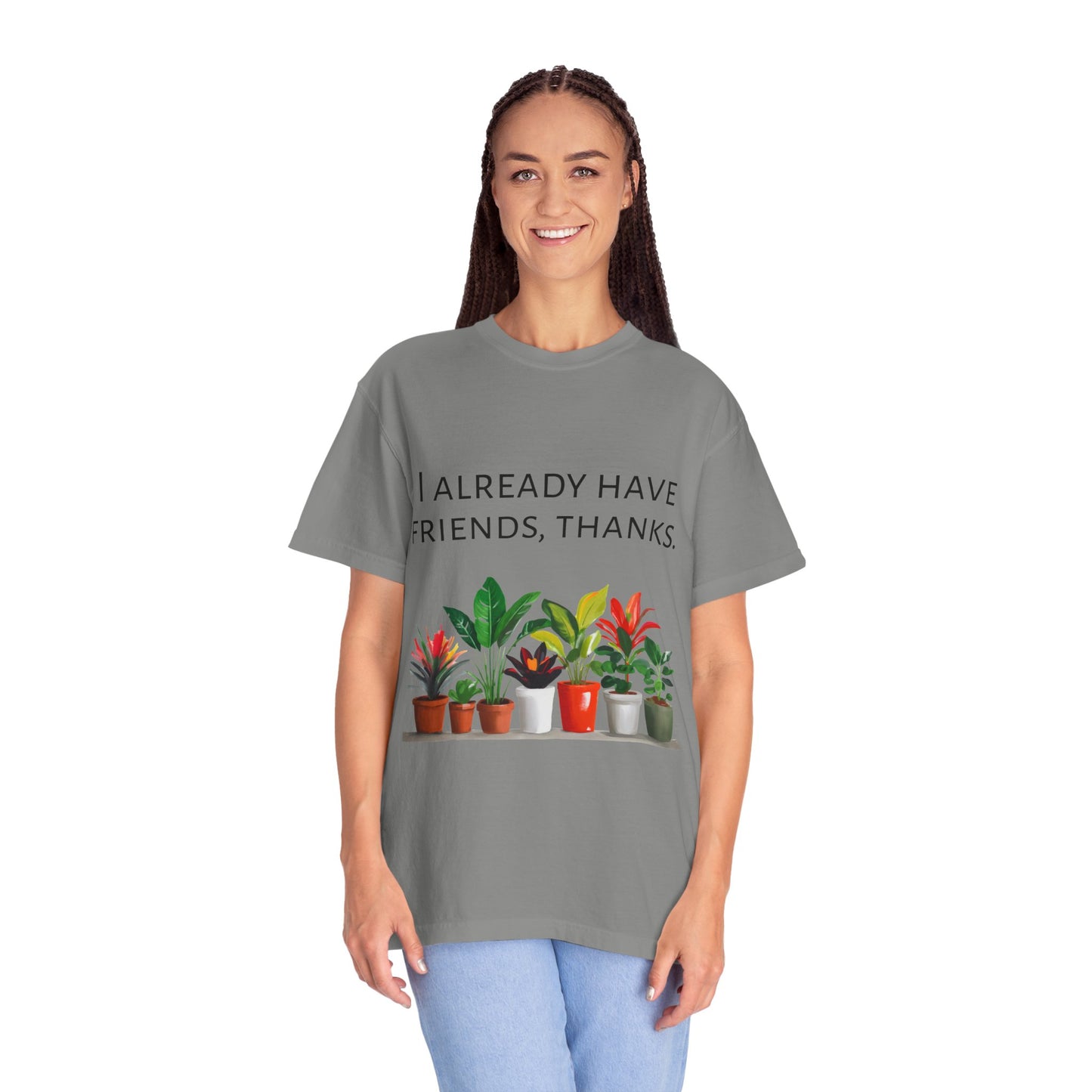 I already have friends, thanks - Unisex Garment-Dyed Soft T-shirt