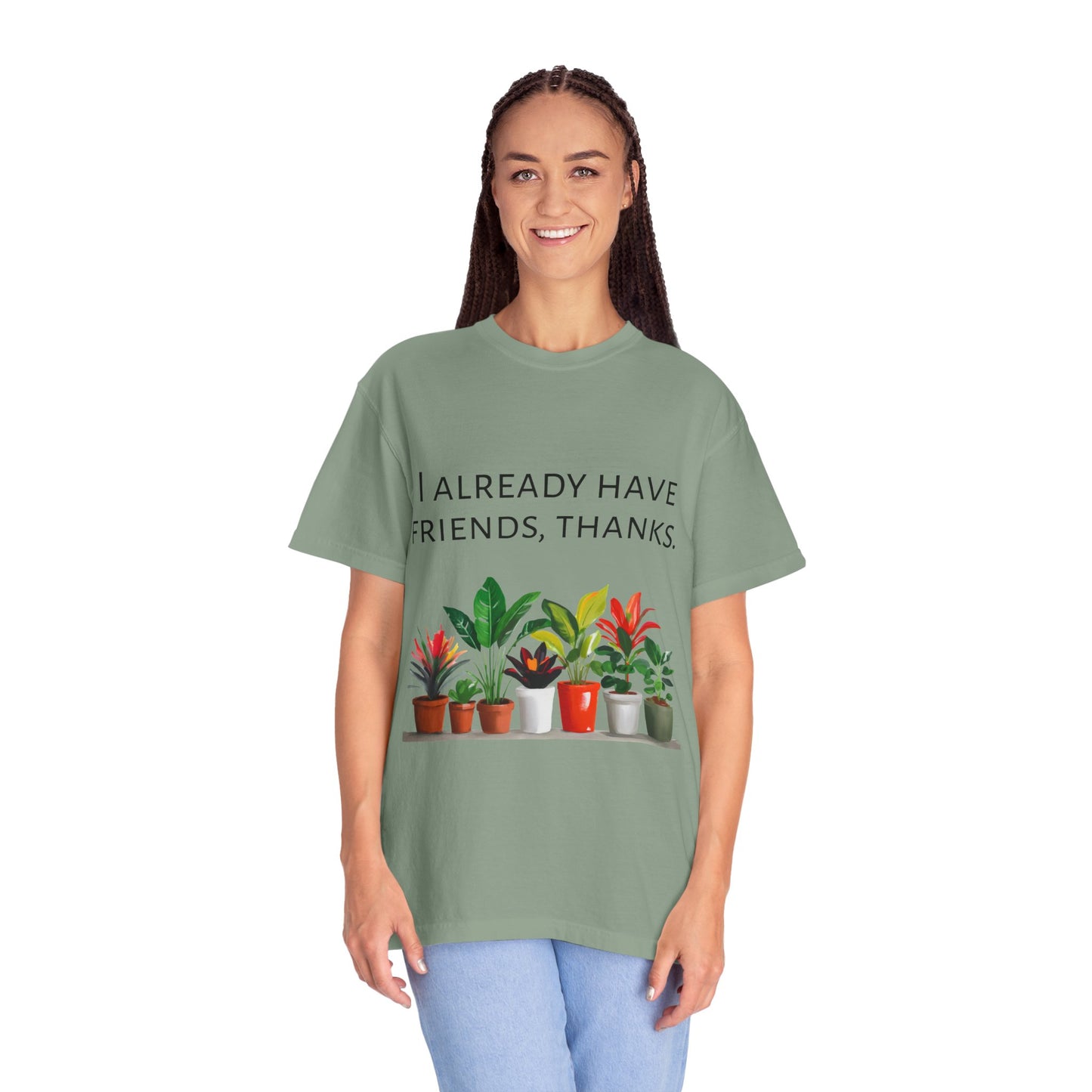 I already have friends, thanks - Unisex Garment-Dyed Soft T-shirt