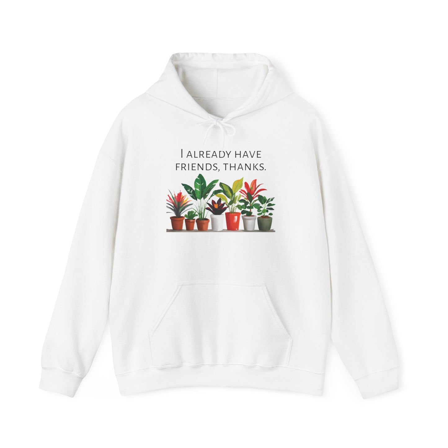 I already have friends, thanks - Houseplants Unisex Heavy Blend™ Hooded Sweatshirt