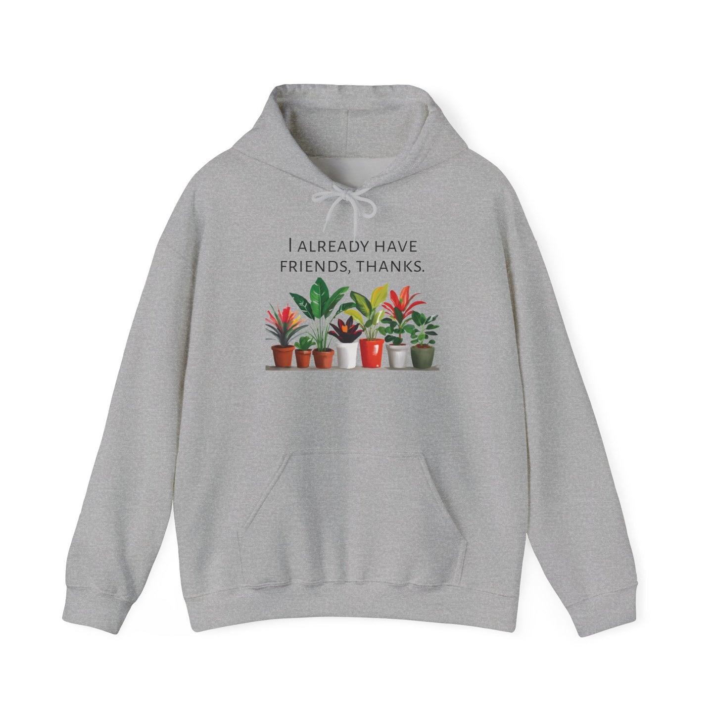 I already have friends, thanks - Houseplants Unisex Heavy Blend™ Hooded Sweatshirt